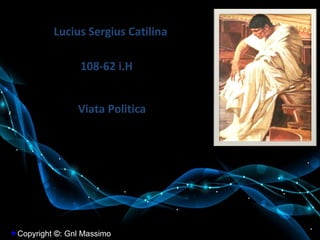 Lucius Sergius Catilina 108-62 i.H . Viata Politica ,[object Object]