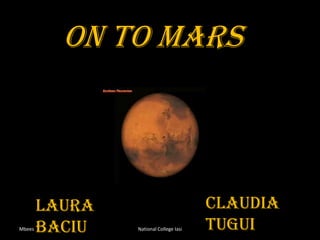 On to MARS Mbees NationalCollegeIasi Claudia Tugui Laura Baciu 