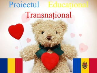 Proiectul Educațional
Transnațional
 