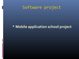 Software project



 Mobile application school project
 