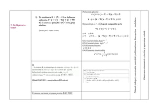 , ∞
                                                             Prelucram aplicatia


                                                                                                  ,
                                                  ,




                                                                                                              Manual, culegeri, conversaţia, exerciţiul, problematizarea, descoperirea , modelarea
                                                                               ,
                                                             Demonstram ca     este lege de compozitie pe G
5. Desfăşurarea
lecţiei


                                                                                                      9,




                                                                                                                                                                                                     Observarea sistematică a elevilor şi aprecierea verbală
                                                             x>9   x-9>0


                                                             G1) Asociativitatea legii “ "
                                                             y>9   y-9>0 …


                                                             G2) Comutativitatea legii " "
                                                             G3) Elementul neutru


                                                                                        1
                                                             e=10

                                                                                9             ,
                                                             G4) Elemente simetrizabile

                                                                                          9




                  Urmeaza variante propuse pentru BAC 2009
 