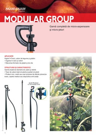Gamă completă de micro-aspersoare
                                                                 şi micro-jeturi




APLICAŢII
Irigare în livezi, culturi de legume şi grădini
• Irigarea în sere şi solarii
• Răcorirea fermelor de păsări şi de vite

STRUCTURĂ ŞI CARACTERISTICI
Gamă amplă de diametre de udare şi debite
• Tipar de udare total circulară şi parţial circulară
• Picături mici, medii sau mari produse de diferite pulveriza-
toare, capete rotative sau dispozitive anti-ceaţă.



                                   cu mini-supapă unică
 