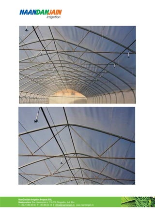 NaanDanJain Irrigation Projects SRL
Headquarters: Sos. Alexandriei nr. 116-118, Bragadiru, Jud. Ilfov
T: +40 21 369 40 55 F: +40 369 44 18 E: office@naandanjain.ro www.naandanjain.ro
 