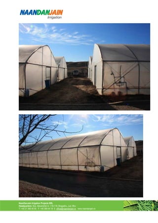 NaanDanJain Irrigation Projects SRL
Headquarters: Sos. Alexandriei nr. 116-118, Bragadiru, Jud. Ilfov
T: +40 21 369 40 55 F: +40 369 44 18 E: office@naandanjain.ro www.naandanjain.ro
 