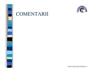COMENTARII
“ NOI VAADUCEM VIITORUL !”
 