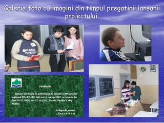 Galerie foto cu imagini din timpul pregatirii lansarii
                    proiectului:
                    proiectului:
 