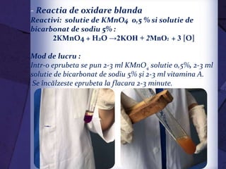 - Reactia de oxidare blanda
Reactivi: solutie de KMnO4 0,5 % si solutie de
bicarbonat de sodiu 5% :
2KMnO4 + H2O →2KOH + 2MnO2 + 3 [O]
Mod de lucru :
Intr-o eprubeta se pun 2-3 ml KMnO4 solutie 0,5%, 2-3 ml
solutie de bicarbonat de sodiu 5% şi 2-3 ml vitamina A.
Se încălzeste eprubeta la flacara 2-3 minute.
2KOH + 2MnO2 + 3[O]
 