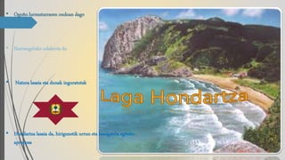 • Ogoño lurmuturraren ondoan dago
• Ibarrangeluko udalerria da
• Natura lasaia eta dunak inguratutak
 