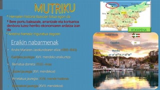 Herrialdea: Euskal Herria
Probintzia : Gipuzkoa
Udalerria : Mutriku
Koordenatuak: 43° 18′ 26″ N, 2° 23′ 08″
* Antzina harresiz inguratua zegoen
* Herriaren historia itsasoari lotua egon da
* Bere portu baleazale, arrantzale eta kortsarioa
denbora luzez herriko ekonomiaren ardatza izan
da
Eraikin nabarmenak
• Andre Mariaren Jasokundearen eliza (1803-1843)
• Galdona jauregia: XVII. mendeko eraikuntza
• Berriatua dorreta (1533 –koa)
• Zabiel jauregia (XVI. mendekoa)
• Arrietakua jauregia: XVIII. mende hasieran
• Montalivet jauregia (XVIII. mendekoa).
KOKAPENA
 