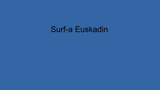 Surf-a Euskadin
 