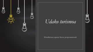 Udako turismoa
Hondartzaz aparte beste proposamenak
 