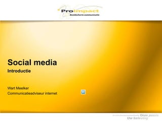 Social media Introductie  Wart Meelker Communicatieadviseur internet   