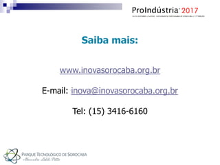 Saiba mais:
www.inovasorocaba.org.br
E-mail: inova@inovasorocaba.org.br
Tel: (15) 3416-6160
 