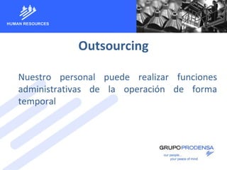 Outsourcing
Nuestro personal puede realizar funciones
administrativas de la operación de forma
temporal
 
