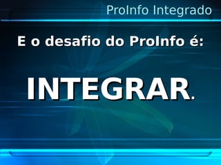 Pro Info Integrado