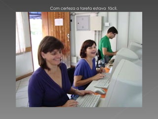 Com certeza a tarefa estava  fácil. 