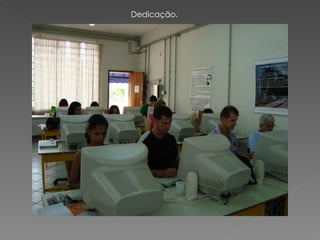 Dedicação. 