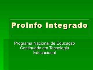Proinfo Integrado Programa Nacional de Educação Continuada em Tecnologia Educacional 