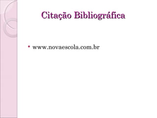 Citação Bibliográfica www.novaescola.com.br 