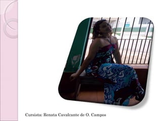Cursista: Renata Cavalcante de O. Campos 