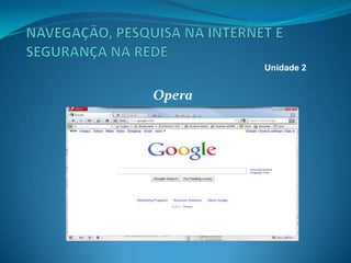 Opera
Unidade 2
 