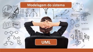 Modelagem do sistema

UML

 