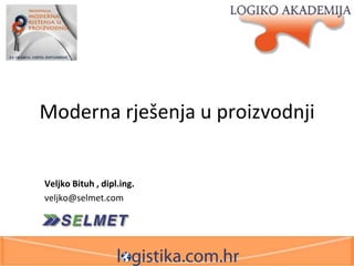 Moderna rješenja u proizvodnji

Veljko Bituh , dipl.ing.
veljko@selmet.com

 