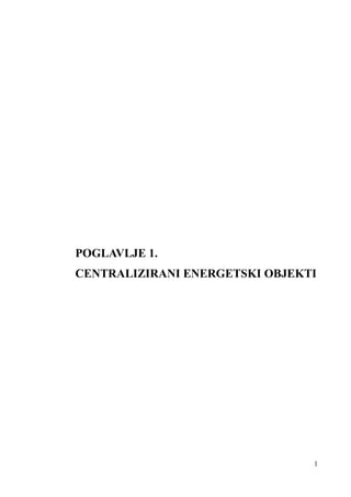 POGLAVLJE 1. 
CENTRALIZIRANI ENERGETSKI OBJEKTI 
1 
 