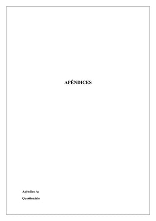 APÊNDICES
Apêndice A:
Questionário
 