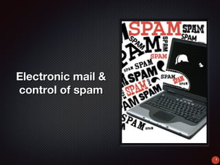 Electronic mail &Electronic mail &
control of spamcontrol of spam
11
 