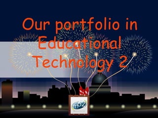 Our portfolio in
Educational
Technology 2
 