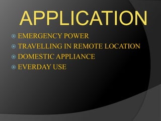 APPLICATION
 EMERGENCY POWER
 TRAVELLING IN REMOTE LOCATION
 DOMESTIC APPLIANCE
 EVERDAY USE
 