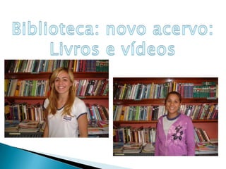 Biblioteca: novo acervo:Livros e vídeos