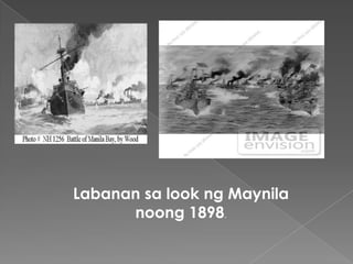 Labanan sa look ng Maynila
      noong 1898.
 
