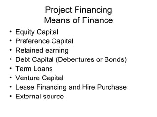 Project Financing Means of Finance ,[object Object],[object Object],[object Object],[object Object],[object Object],[object Object],[object Object],[object Object]