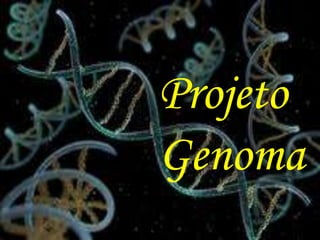 Projeto
Genoma
 