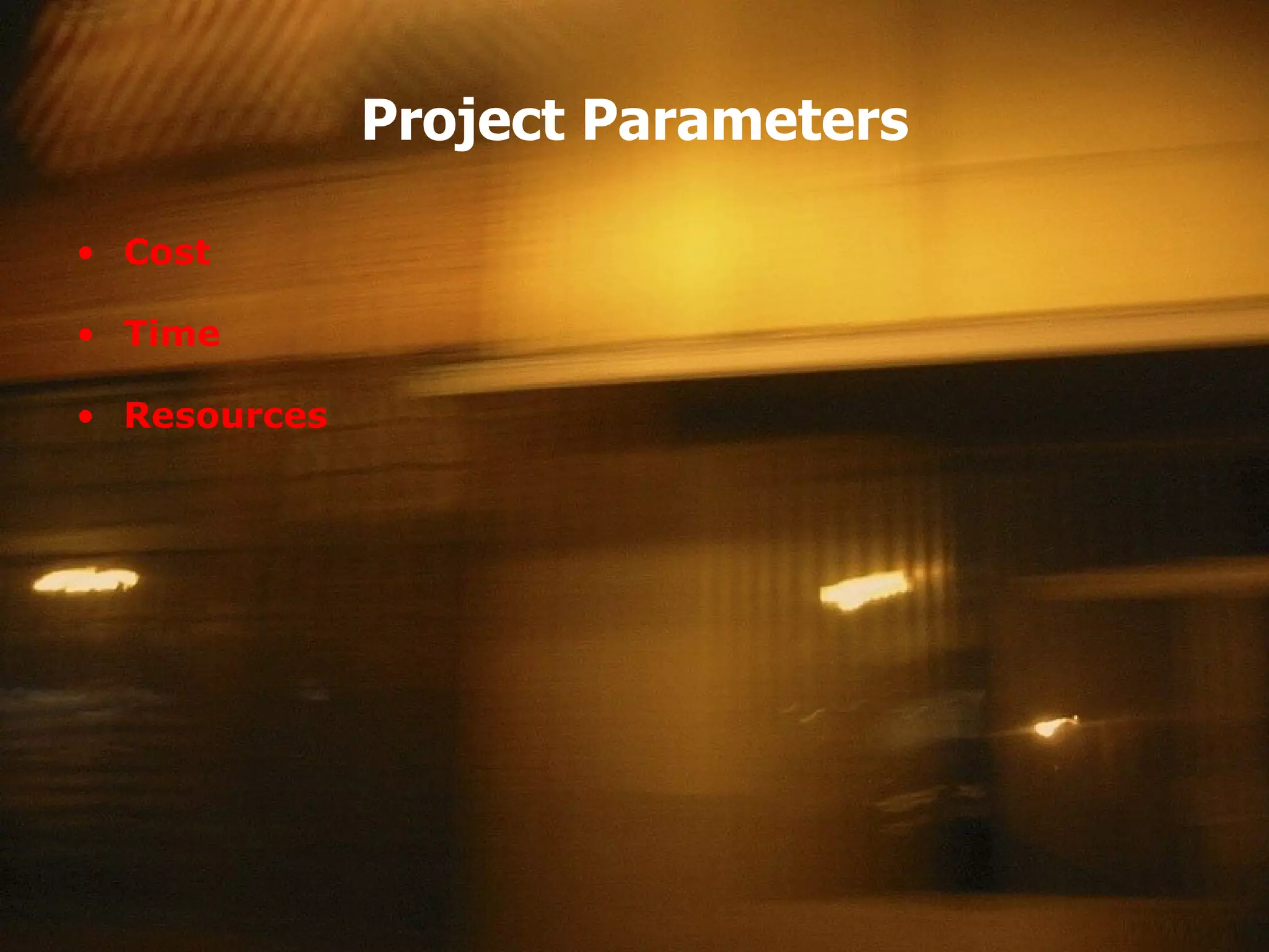 Project Parameters Cost Time Resources 