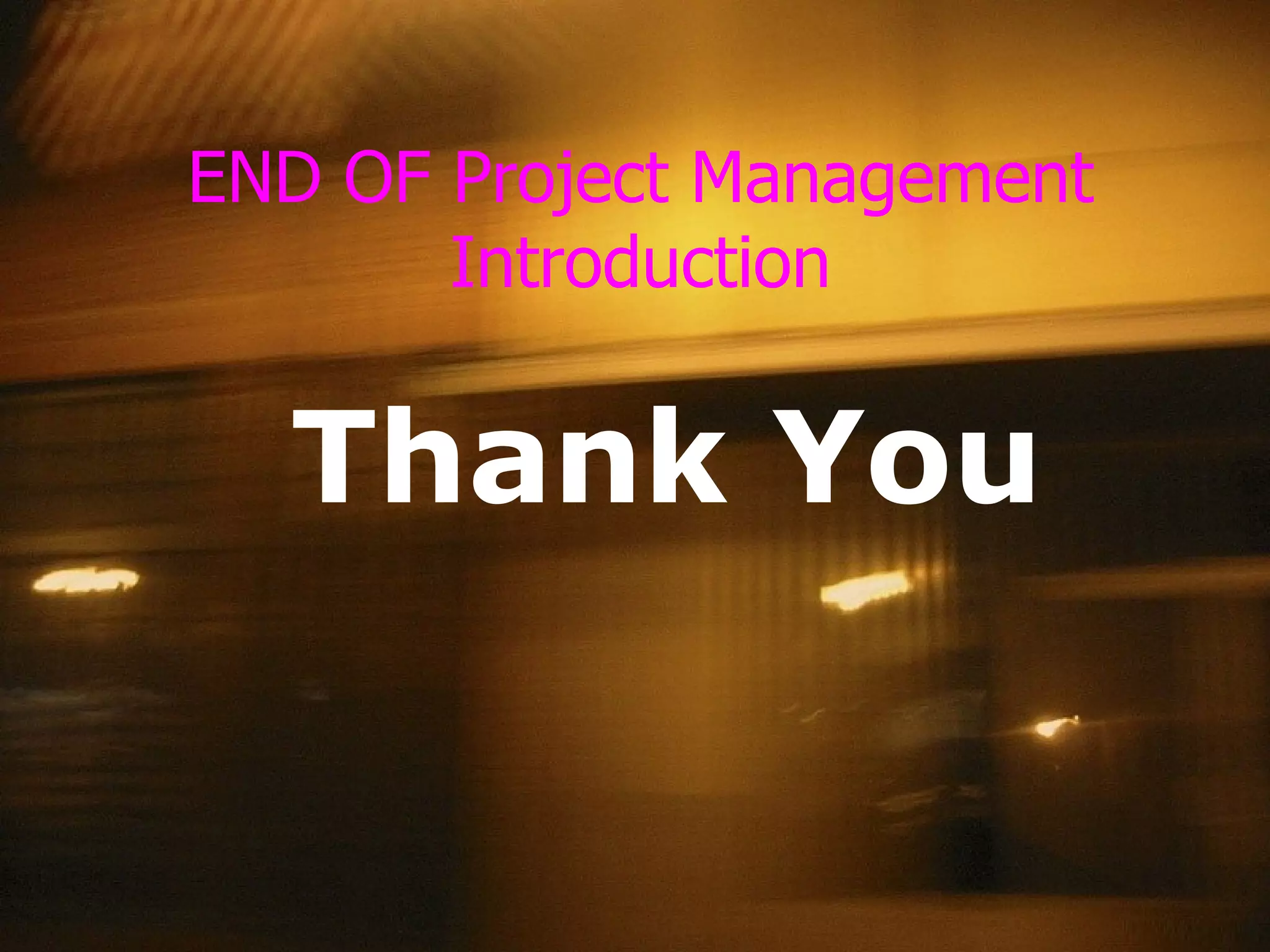 END OF Project Management Introduction Thank You 