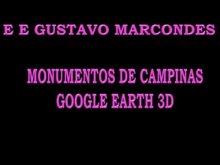 E E GUSTAVO MARCONDES MONUMENTOS DE CAMPINAS GOOGLE EARTH 3D 