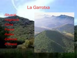 La Garrotxa -Situació -Vegetació -Clima -Fauna -Relleu  -Definició -Població 