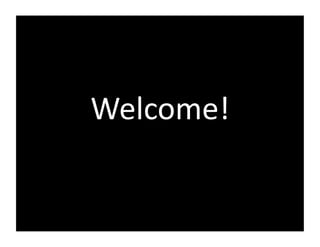 Welcome!	
  
 