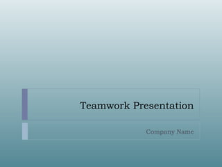 Teamwork Presentation

            Company Name
 