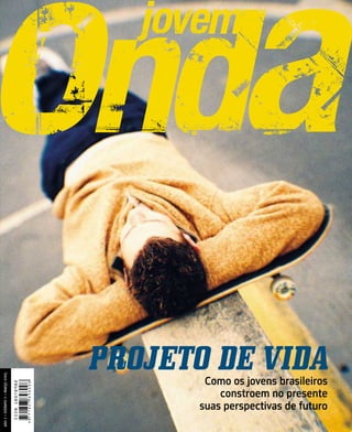 PROJETO DE VIDA
ano 1 – número 1 – março 2005




                                        Como os jovens brasileiros
                                           constroem no presente
                                       suas perspectivas de futuro
 