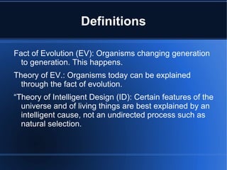 Definitions Fact of Evolution (EV): Organisms changing generation to generation. This happens. 