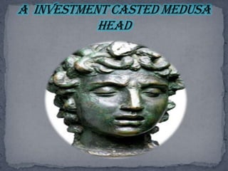 A  investment casted Medusa Head