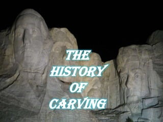 The History of Carving