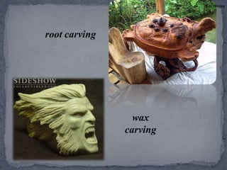 Wax carvingroot carvingwax carving