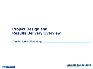 Project Design and
Results Delivery Overview

Gemini Skills Workshop
 