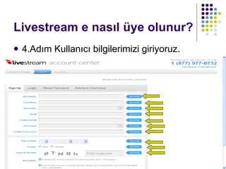 Livestream e nasıl üye olunur? 4.Adım Kullanıcı bilgilerimizi giriyoruz. 