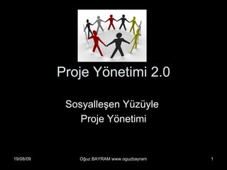 16.11.2009 Oğuz BAYRAM www.oguzbayram.com 1 Proje Yönetimi 2.0       